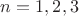 $n = 1,2,3$