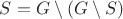 $S=G \setminus (G \setminus S)$