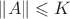 $\|A\|\leqslant K$
