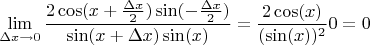 $$\lim_{\Delta x \to 0} \frac{2\cos(x+\frac{\Delta x}{2})\sin(-\frac{\Delta x}{2})}{\sin(x+\Delta x)\sin(x)} =\frac{2\cos(x)}{(\sin(x))^2}0=0 $$