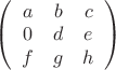 $\left( \begin{array}{ссс} a & b & c \\
0 & d & e \\
f & g  & h \end{array} \right)$