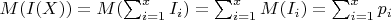 $M(I(X))=M(\sum_{i = 1}^{x}{I_i})=\sum_{i = 1}^{x}{M(I_i)}= \sum_{i = 1}^{x}{p_i}$