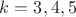 $k=3, 4, 5$