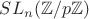 $SL_n(\mathbb Z/p\mathbb Z)$
