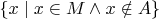 $\{x\mid x\in M\wedge x\notin A\}$