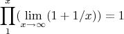 $$\prod\limits_{1}^x (\lim\limits_{x \to \infty}(1+1/x)) = 1$$