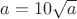 $a=10\sqrt a$