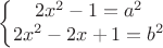 $$ \left\{ \begin{matrix}
               2x^2 - 1 = a^2 \\
               2x^2-2x+1 = b^2
          \end{matrix}
         \right.
      $$