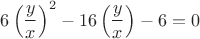 $6\left(\dfrac yx\right)^2-16\left(\dfrac yx\right)-6=0$