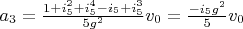 $a_3=\frac{1+i_5^2+i_5^4-i_5+i_5^3}{5 g^2} v_0=\frac{-i_5 g^2}{5} v_0$