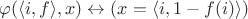 $\varphi(\langle i, f\rangle, x) \leftrightarrow (x = \langle i, 1 - f(i) \rangle)$