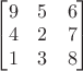 $\begin{bmatrix}9&5&6\\4&2&7\\1&3&8\end{bmatrix}$