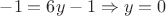 $-1=6y-1\Rightarrow y=0$