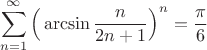 $$\sum_{n=1}^{\infty}\Big(\arcsin{\frac{n}{2n+1}}\Big)^n=\frac{\pi}{6}$$