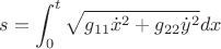 $$s=\int_{0}^{t} \sqrt{g_{11} \dot{x}^2+ g_{22}\dot{y}^2 } dx$$