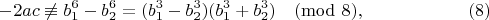 $$-2ac \not\equiv b_1^6-b_2^6=(b_1^3-b_2^3 )(b_1^3+b_2^3 ) \pmod 8 ,\eqno(8)$$