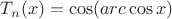 \[
T_n (x) = \cos (arc\cos x)
\]