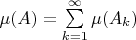 $\mu(A)=\sum\limits_{k=1}^{\infty}\mu(A_k)$