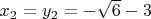 $x_{2}=y_{2}=-\sqrt{6}-3$
