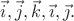$\vec{i},\vec{j},\vec{k},\vec{\imath},\vec{\jmath}.$