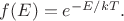 $f(E)=e^{-E/kT}.$