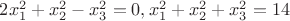$2x_1^2+x_2^2-x_3^2=0, x_1^2+x_2^2+x_3^2=14$