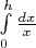 $\int\limits_{0}^{h} \frac {dx}{x}$