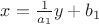$ x=\frac{1}{a_1}y+b_1 $
