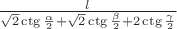 $l\over\sqrt2\ctg{\alpha\over2}+\sqrt2\ctg{\beta\over2}+2\ctg{\gamma\over2}$