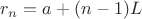 $r_n = a + (n-1)L$