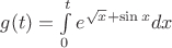 $g(t) = \int\limits_{0}^{t} e^{\sqrt{x} + \sin x} dx$