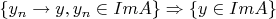 $\{y_n \to y, y_n \in Im A\} \Rightarrow \{y \in Im A\}$