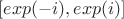 $[exp(-i), exp(i)]$