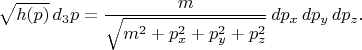 $$
\sqrt{h(p)} \, d_3 p = \frac{m}{\sqrt{m^2 + p_x^2 + p_y^2 + p_z^2}} \, dp_x \, dp_y \, dp_z.
$$