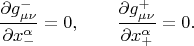 $$\frac{ \partial g^{-}_{\mu \nu} }{\partial x^{\alpha}_{-}} = 0, \qquad \frac{ \partial g^{+}_{\mu \nu} }{\partial x^{\alpha}_{+}} = 0.$$