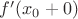 $f'(x_0+0)