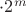 $\cdot 2^m$