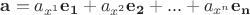 $\mathbf{a} = a_{x^1}\mathbf{e_1} +a_{x^2}\mathbf{e_2} + ... + a_{x^n}\mathbf{e_n}$