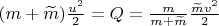 $ (m+\widetilde m)\frac{u^2}{2}=Q=\frac{m}{m+\widetilde m}\frac{\widetilde mv^2}{2}$