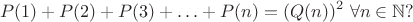 $$P(1)+P(2)+P(3)+\ldots+P(n)=(Q(n))^2\ \forall n\in\mathbb N?$$
