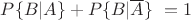 $P\{B|A\}+P\{B|\overline{A}\}\ = 1$