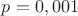 $p=0,001$