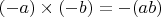 $(-a)\times (-b)=-(ab)$