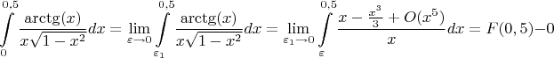 $$\int\limits_0^{0,5}\dfrac{\arctg(x)}{x\sqrt{1-x^2}}dx=\lim\limits_{\varepsilon\to 0}\int\limits_{\varepsilon_1}^{0,5}\dfrac{\arctg(x)}{x\sqrt{1-x^2}}dx=\lim\limits_{\varepsilon_1\to 0}\int\limits_\varepsilon^{0,5}\dfrac{x-\frac{x^3}{3}+O(x^5)}{x}dx=F(0,5)-0$$