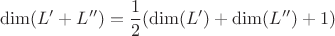 \[   \dim(L'+L'') = \frac12 (\dim(L') + \dim(L'') + 1)  \]