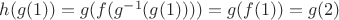 $h(g(1)) = g(f(g^{-1}(g(1)))) = g(f(1)) = g(2)$