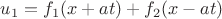 $u_1=f_1(x+at) +f_2(x-at)$