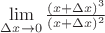 $\lim\limits_{\Delta{x} \to 0} \frac{(x+\Delta{x})^{3}}{(x+\Delta{x})^{2}}$