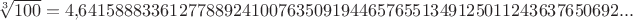 $\sqrt[3]{100}=4{,}641588833612778892410076350919446576551349125011243637650692...$