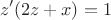 $$z' (2z+x)=1$$ $$z' (2z+x)=1$$